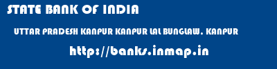 STATE BANK OF INDIA  UTTAR PRADESH KANPUR KANPUR LAL BUNGLAW, KANPUR  banks information 